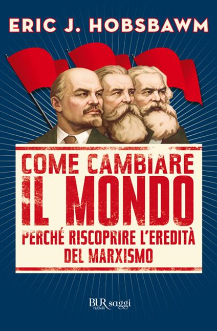 Come cambiare il mondo. Perché riscoprire l'eredità del marxismo - Eric J. Hobsbawm,L. Clausi - ebook