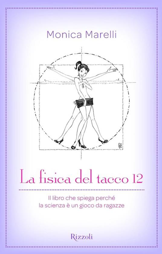 La fisica del tacco 12. Il libro che spiega perché la scienza è un gioco da ragazze - Monica Marelli,C. Giorgetti - ebook