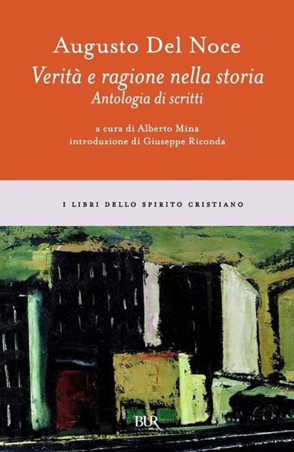 Verità e ragione nella storia. Antologia di scritti - Augusto Del Noce,Alberto Mina - ebook