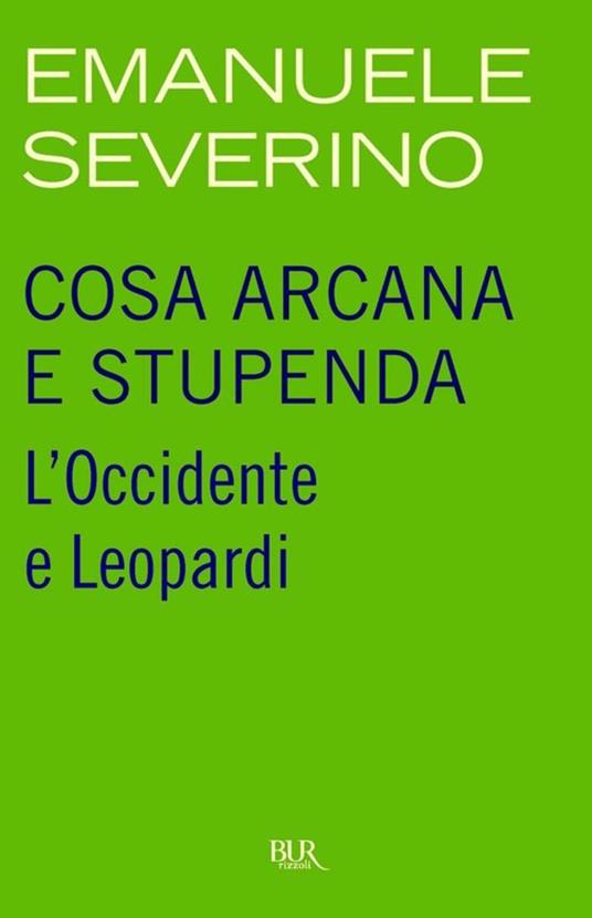 Cosa arcana e stupenda. L'Occidente e Leopardi - Emanuele Severino - ebook