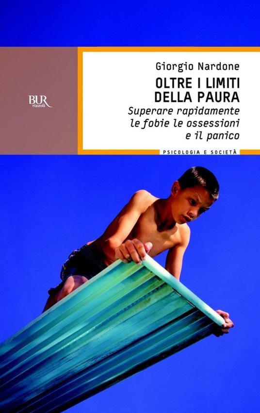 Oltre i limiti della paura. Superare rapidamente le fobie, le ossessioni e il panico - Giorgio Nardone - ebook