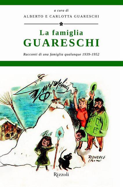 La famiglia Guareschi. Racconti di una famiglia qualunque 1939-1952. Vol. 1 - Giovannino Guareschi,Alberto Guareschi,Carlotta Guareschi - ebook