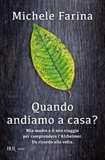 Quando andiamo a casa? Mia madre e il mio viaggio per comprendere l'Alzheimer. Un ricordo alla volta