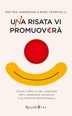 Una risata vi promuoverà. Teoria e pratica dell'umorismo per il benessere aziendale e la crescita professionale