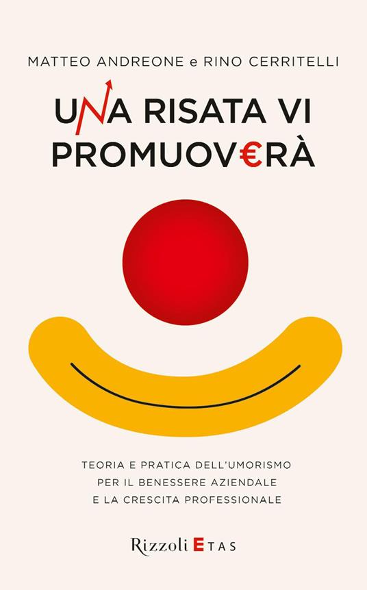 Una risata vi promuoverà. Teoria e pratica dell'umorismo per il benessere aziendale e la crescita professionale - Matteo Andreone,Rino Cerritelli - ebook