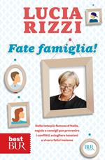 Fate famiglia! Dalla tata più famosa d'Italia, regole e consigli per prevenire i conflitti, sciogliere le tensioni e vivere felici insieme