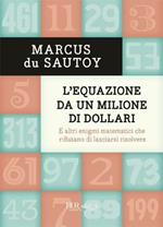 L' equazione da un milione di dollari. E altri enigmi matematici che rifiutano di lasciarsi risolvere