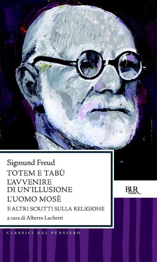 Totem e tabù-L'avvenire di un'illusione-L'uomo Mosè e altri scritti sulla religione - Sigmund Freud,Alberto Lucchetti,Irene Giannì - ebook