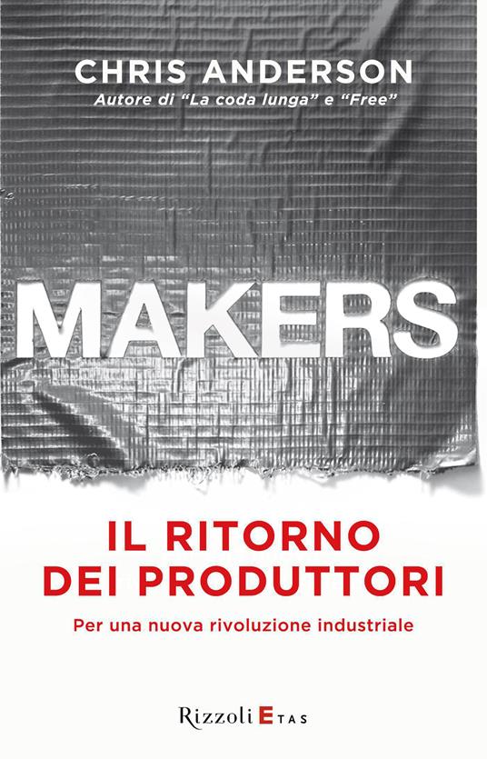 Makers. Il ritorno dei produttori. Per una nuova rivoluzione industriale - Chris Anderson,M. Carozzi,G. Gladis Ubbiali,R. Merlini - ebook