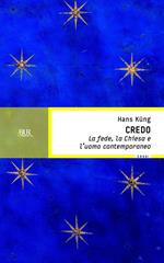 Credo. La fede, la chiesa e l'uomo contemporaneo