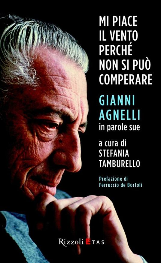 Mi piace il vento perché non si può comperare. Gianni Agnelli in parole sue - Stefania Tamburello - ebook