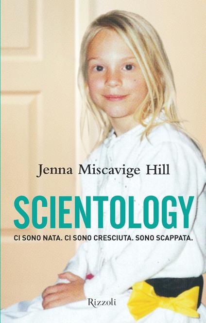 Scientology. Ci sono nata. Ci sono cresciuta. Sono scappata - Jenna Miscavige Hill,Lisa Pulitzer - ebook