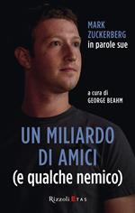 Un miliardo di amici (e qualche nemico). Mark Zuckerberg in parole sue