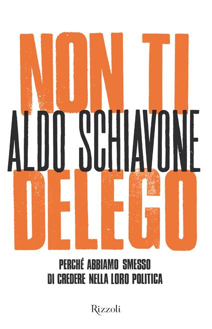 Non ti delego. Democrazia. Perché abbiamo smesso di credere nella loro politica - Aldo Schiavone - ebook