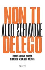 Non ti delego. Democrazia. Perché abbiamo smesso di credere nella loro politica