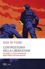 Controstoria della Liberazione. Le stragi e i crimini dimenticati degli alleati nell'Italia del Sud