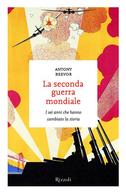 La seconda guerra mondiale. I sei anni che hanno cambiato la storia - Antony Beevor,M. Pagliano,Daniele Didero - ebook