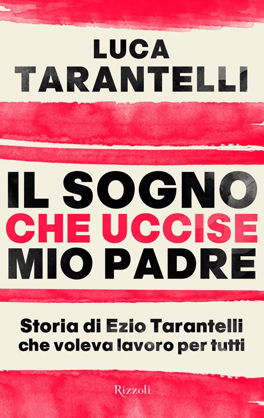 Il sogno che uccise mio padre. Storia di Ezio Tarantelli che voleva lavoro per tutti - Luca Tarantelli - ebook