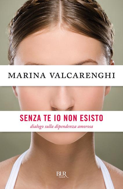 Senza di te io non esisto. Dialogo sulla dipendenza amorosa - Marina Valcarenghi - ebook