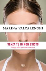 Senza di te io non esisto. Dialogo sulla dipendenza amorosa