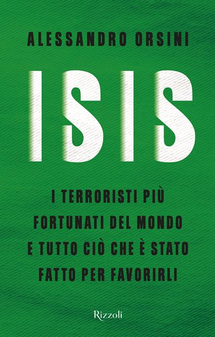 Isis. I terroristi più fortunati del mondo e tutto ciò che è stato fatto per favorirli - Alessandro Orsini - ebook