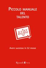 Piccolo manuale del talento. Avere successo in 52 mosse