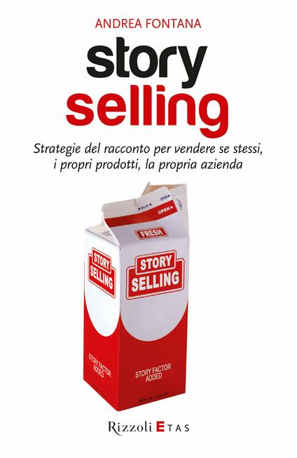 Story selling. Strategie del racconto per vendere se stessi, i propri prodotti, la propria azienda - Andrea Fontana - ebook