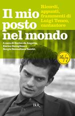 Il mio posto nel mondo. Luigi Tenco, cantautore. Ricordi, appunti, frammenti