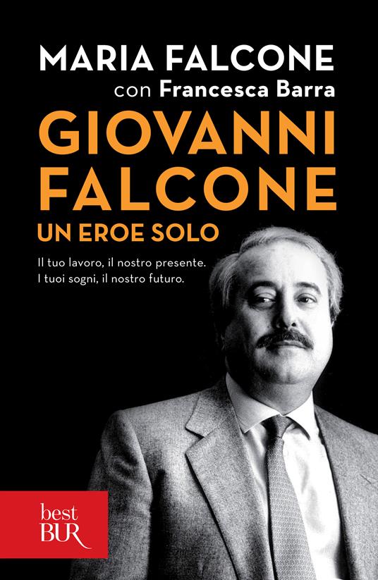 Giovanni Falcone un eroe solo. Il tuo lavoro, il nostro presente. I tuoi sogni, il nostro futuro - Francesca Barra,Maria Falcone - ebook