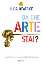 Da che arte stai? Una storia revisionista dell'arte italiana