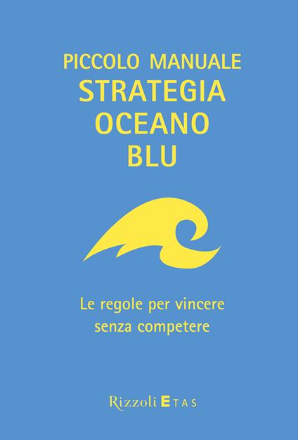 Piccolo manuale Strategia Oceano Blu - Kim W. Chan,Renee Mauborgne - ebook