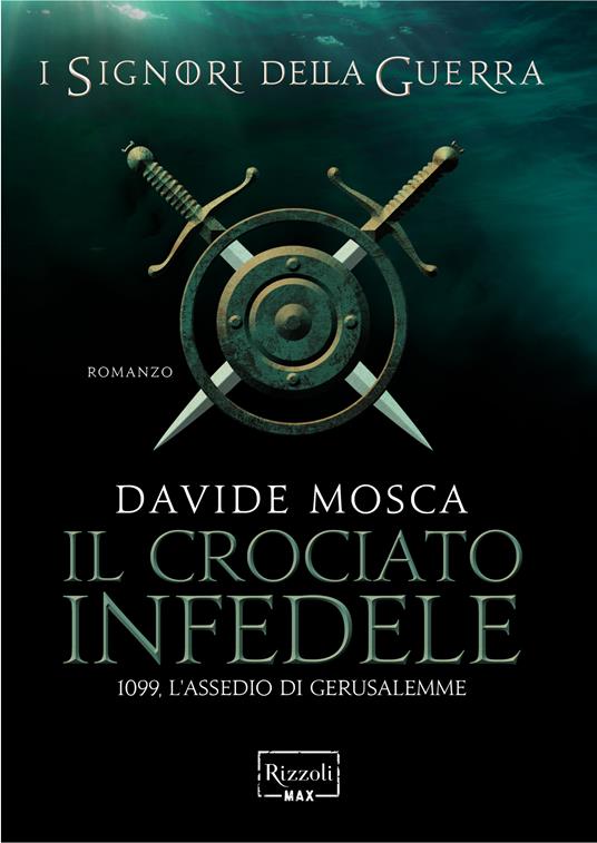 Il crociato infedele. 1099, l'assedio di Gerusalemme. I signori della guerra - Davide Mosca - ebook