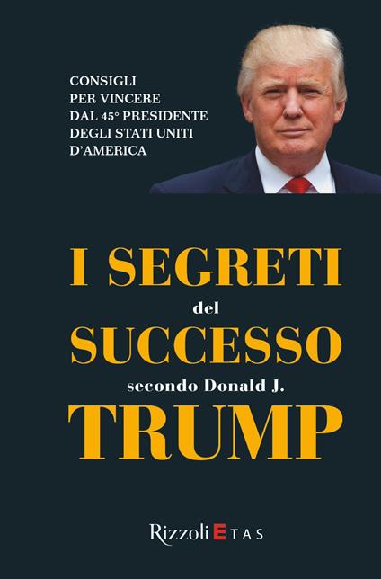 I segreti del successo secondo Donald J. Trump - Francesco Bogliari,Donald J. Trump - ebook