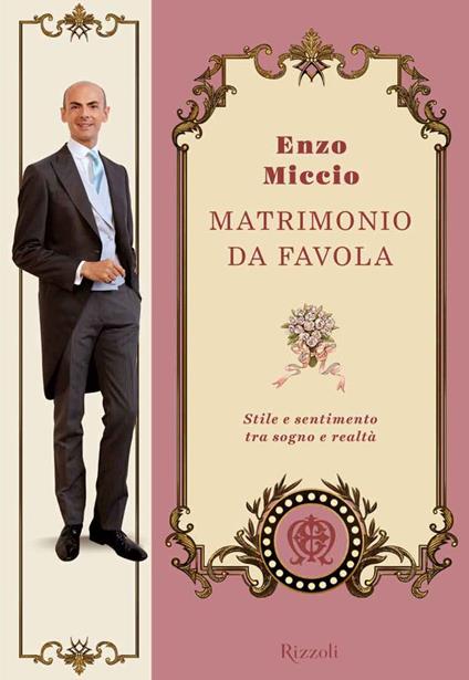 Matrimonio da favola. Stile e sentimento tra sogno e realtà - Enzo Miccio - ebook