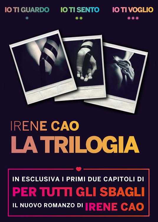 La trilogia: Io ti guardo-Io ti sento-Io ti voglio - Irene Cao - ebook