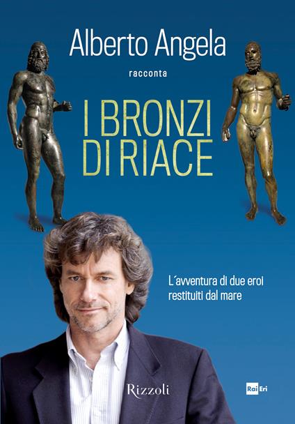 I bronzi di Riace. L'avventura di due eroi restituiti dal mare - Alberto Angela - ebook