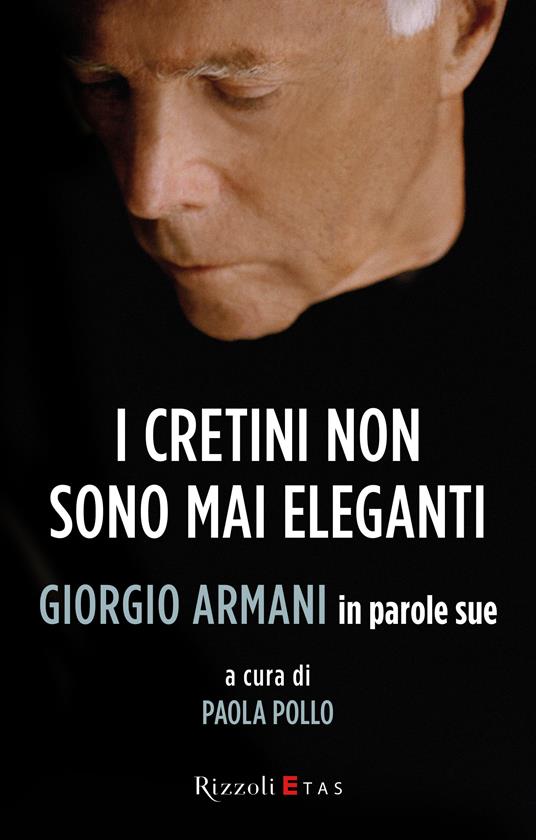 I cretini non sono mai eleganti. Giorgio Armani in parole sue - Giorgio Armani,Paola Pollo - ebook