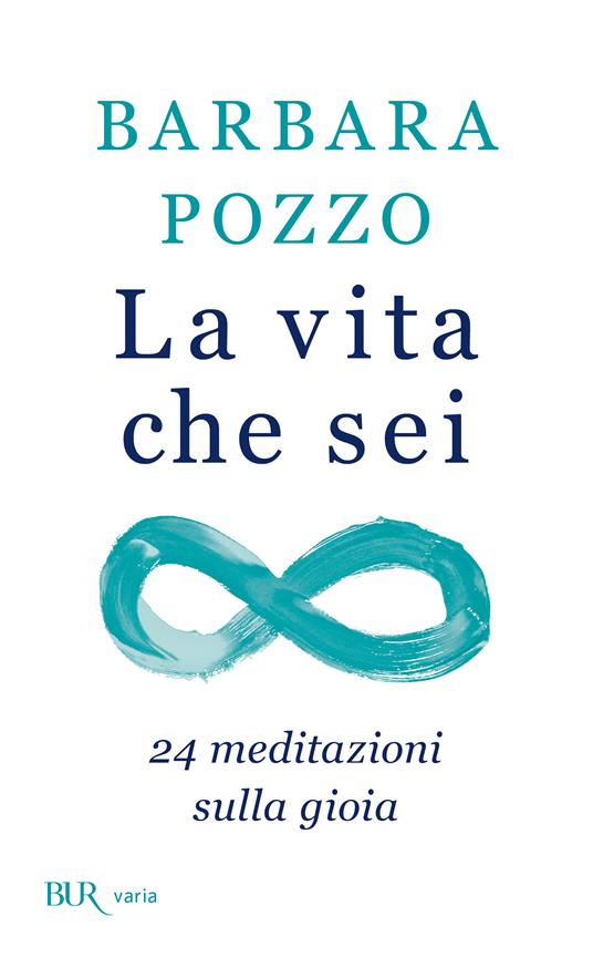 La vita che sei. 24 meditazioni sulla gioia - Barbara Pozzo - ebook