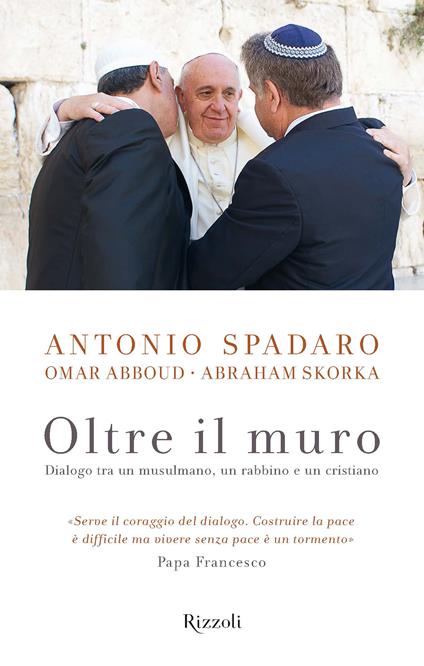 Oltre il muro - Omar Abboud,Abraham Skorka,Antonio Spadaro - ebook