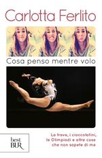 Cosa penso mentre volo. La trave, i cioccolatini, le Olimpiadi e altre cose che non sapete di me