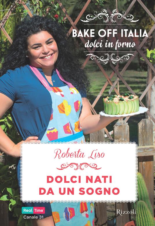 Dolci nati da un sogno. Bake off Italia, dolci in forno - Roberta Liso - ebook