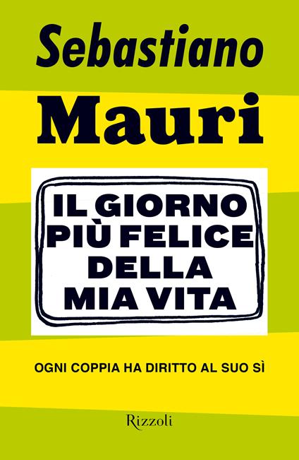 Il giorno più felice della mia vita. Ogni coppia ha diritto al suo sì - Sebastiano Mauri - ebook