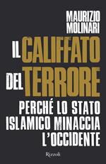 Il Califfato del terrore. Perché lo Stato islamico minaccia l'Occidente