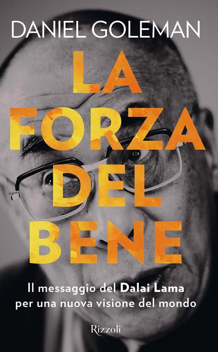 La forza del bene. Il messaggio del Dalai Lama per una nuova visione del mondo - Daniel Goleman,D. Didero - ebook