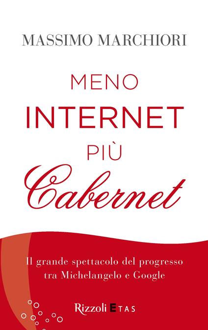 Meno internet più cabernet - Massimo Marchiori - ebook