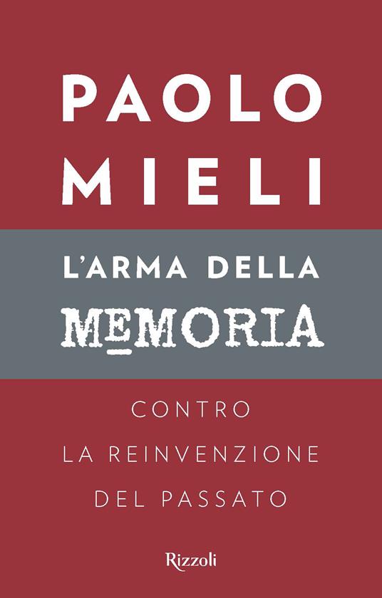 L' arma della memoria. Contro la reinvenzione del passato - Paolo Mieli - ebook