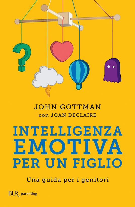 Intelligenza emotiva per un figlio. Una guida per i genitori - Joan Declaire,John Gottman,A. Di Gregorio,B. Lotti - ebook