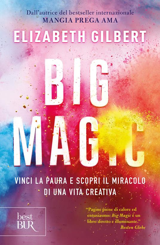 Big Magic. Vinci la paura e scopri il miracolo di una vita creativa - Elizabeth Gilbert,M. Rinaldi - ebook