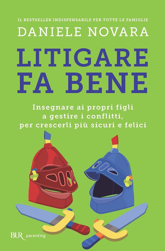 Litigare fa bene. Insegnare ai propri figli a gestire i conflitti, per crescerli più sicuri e felici - Daniele Novara - ebook