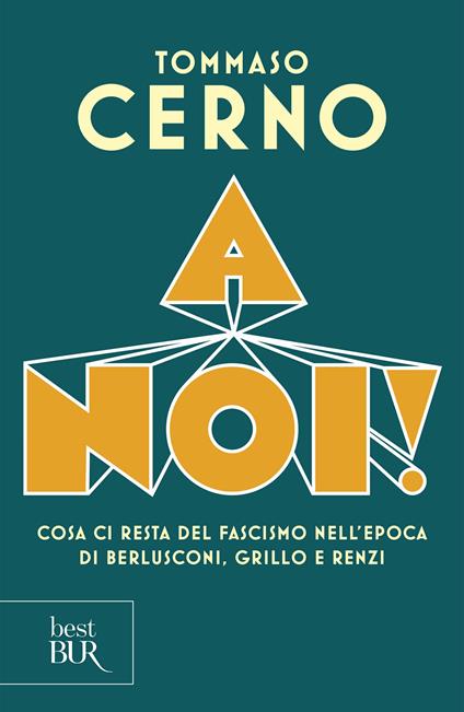 A noi! Cosa ci resta del fascismo nell'epoca di Berlusconi, Grillo e Renzi - Tommaso Cerno - ebook
